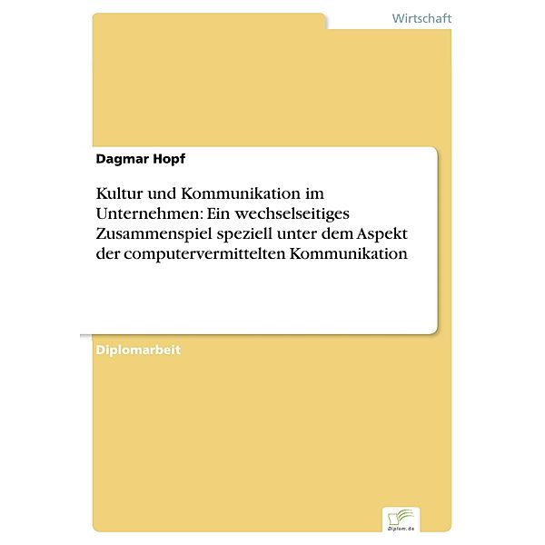 Kultur und Kommunikation im Unternehmen: Ein wechselseitiges Zusammenspiel speziell unter dem Aspekt der computervermittelten Kommunikation, Dagmar Hopf