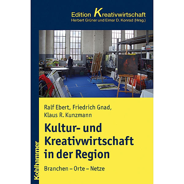 Kultur- und Kreativwirtschaft in Stadt und Region, Ralf Ebert, Friedrich Gnad, Klaus R. Kunzmann