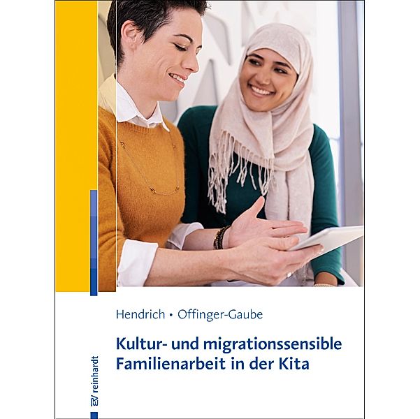 Kultur- und migrationssensible Familienarbeit in der Kita, Andrea Hendrich, Rita Offinger-Gaube