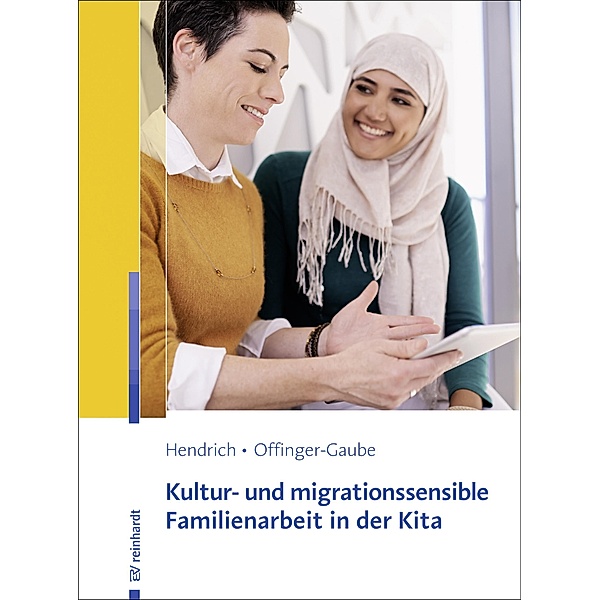 Kultur- und migrationssensible Familienarbeit in der Kita, Andrea Hendrich, Rita Offinger-Gaube