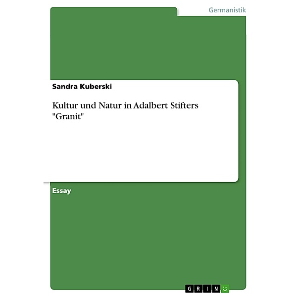 Kultur und Natur in Adalbert Stifters Granit, Sandra Kuberski