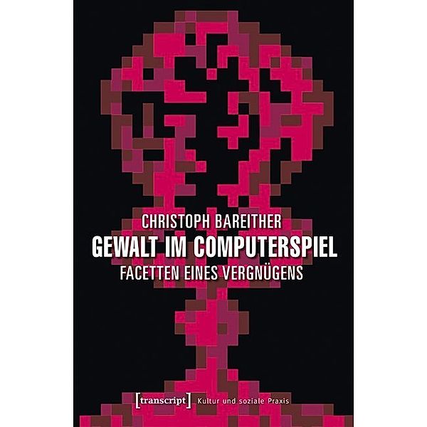 Kultur und soziale Praxis / Gewalt im Computerspiel, Christoph Bareither