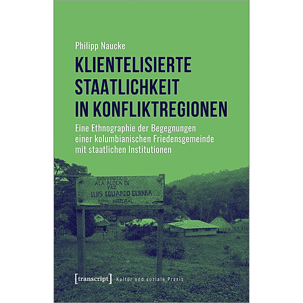 Kultur und soziale Praxis / Klientelisierte Staatlichkeit in Konfliktregionen, Philipp Naucke