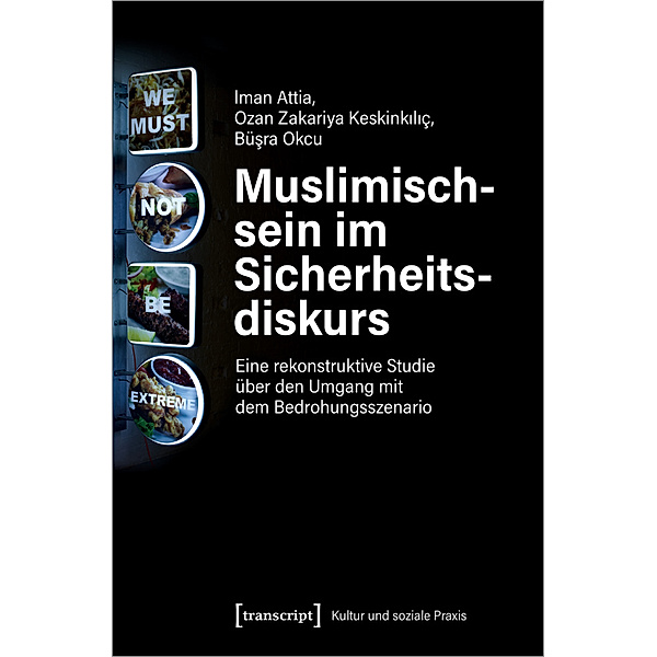 Kultur und soziale Praxis / Muslimischsein im Sicherheitsdiskurs, Iman Attia, Ozan Zakariya Keskinkiliç, Büsra Okcu