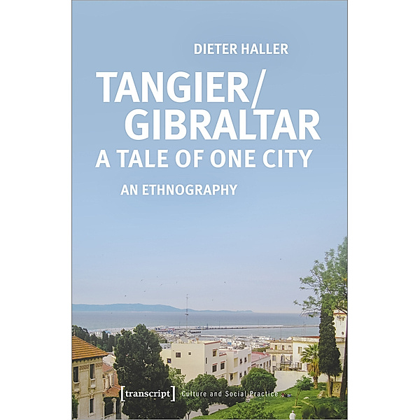 Kultur und soziale Praxis / Tangier/Gibraltar - A Tale of One City, Dieter Haller