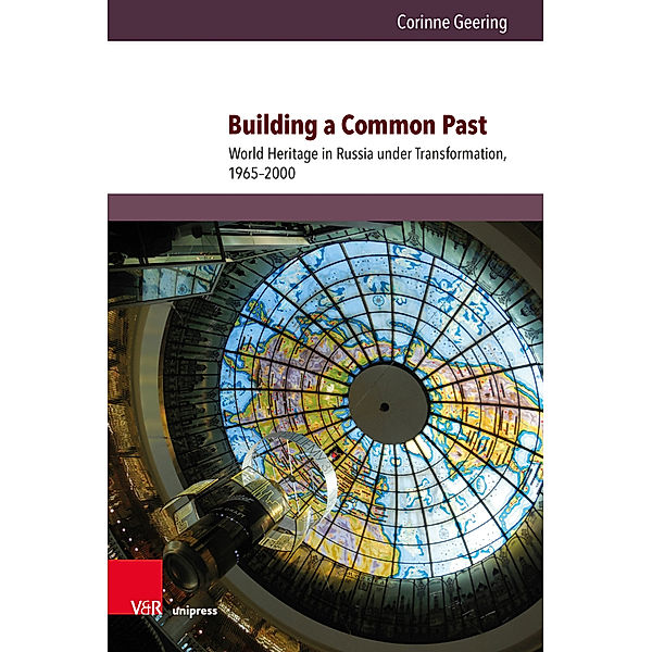 Kultur- und Sozialgeschichte Osteuropas / Cultural and Social History of Eastern Europe / Band 011 / Building a Common Past, Corinne Geering