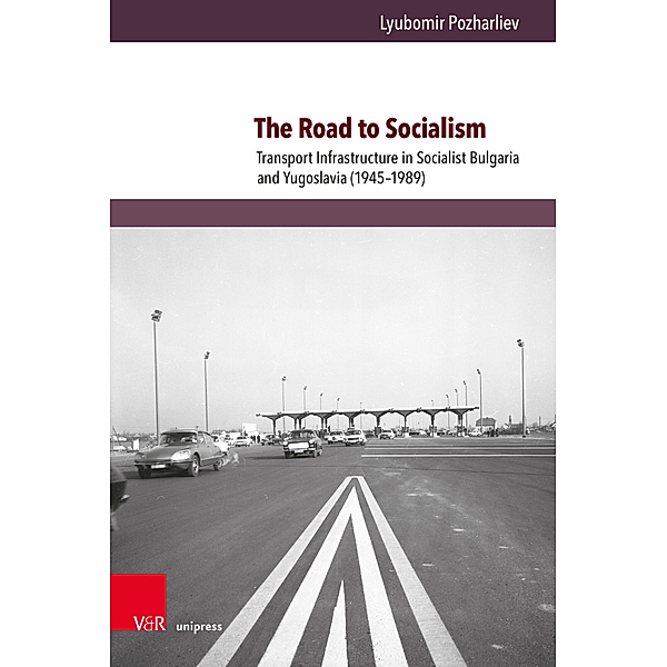 Kultur- und Sozialgeschichte Osteuropas / Cultural and Social History of Eastern Europe / Band 013 / The Road to Socialism, Lyubomir Pozharliev