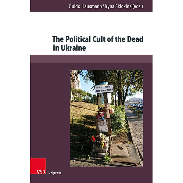 Kultur- und Sozialgeschichte Osteuropas / Cultural and Social History of Eastern Europe / Band 014 / The Political Cult of the Dead in Ukraine