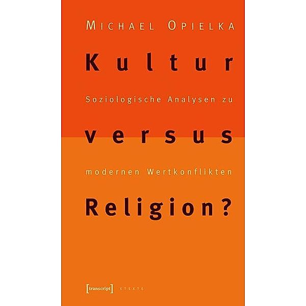 Kultur versus Religion? / X-Texte zu Kultur und Gesellschaft, Michael Opielka