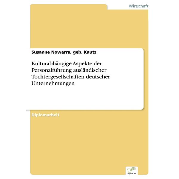 Kulturabhängige Aspekte der Personalführung ausländischer Tochtergesellschaften deutscher Unternehmungen, geb. Kautz Nowarra