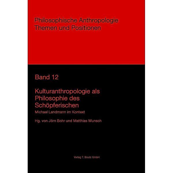 Kulturanthropologie als Philosophie des Schöpferischen / Philosophische Anthropologie Themen und Positionen Bd.12