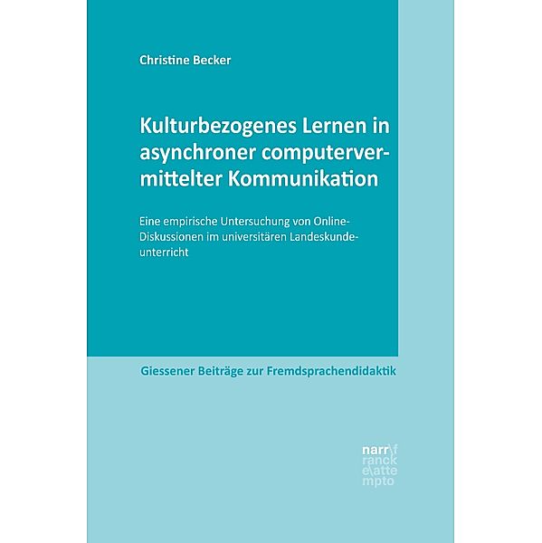 Kulturbezogenes Lernen in asynchroner computervermittelter Kommunikation / Giessener Beiträge zur Fremdsprachendidaktik, Christine Becker