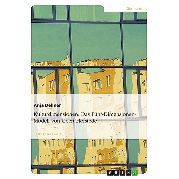 Kulturdimensionen: Das Fünf-Dimensionen-Modell von Geert Hofstede, Anja Dellner