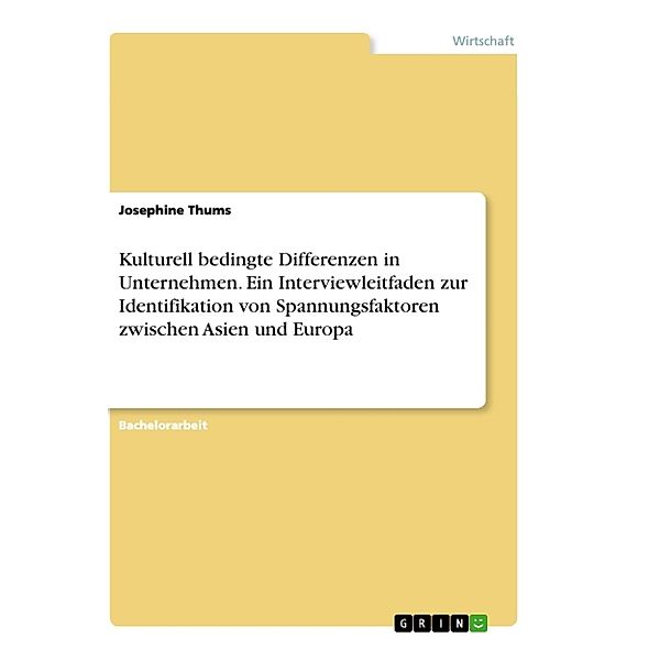 Kulturell bedingte Differenzen in Unternehmen. Ein Interviewleitfaden zur Identifikation von Spannungsfaktoren zwischen Asien und Europa, Josephine Thums