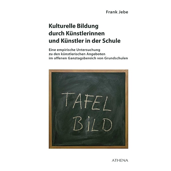Kulturelle Bildung durch Künstlerinnen und Künstler in der Schule / Pädagogik: Perspektiven und Theorien Bd.31, Frank Jebe