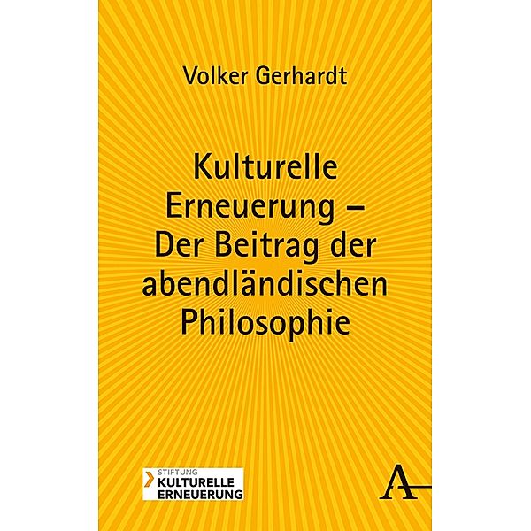 Kulturelle Erneuerung - Der Beitrag der abendländischen Philosophie, Volker Gerhardt