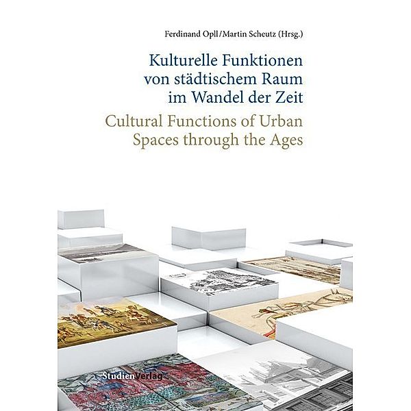 Kulturelle Funktionen von städtischem Raum im Wandel der Zeit / Cultural Functions of Urban Spaces through the Ages