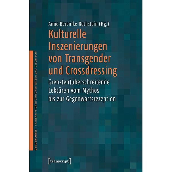 Kulturelle Inszenierungen von Transgender und Crossdressing / GenderCodes - Transkriptionen zwischen Wissen und Geschlecht Bd.20