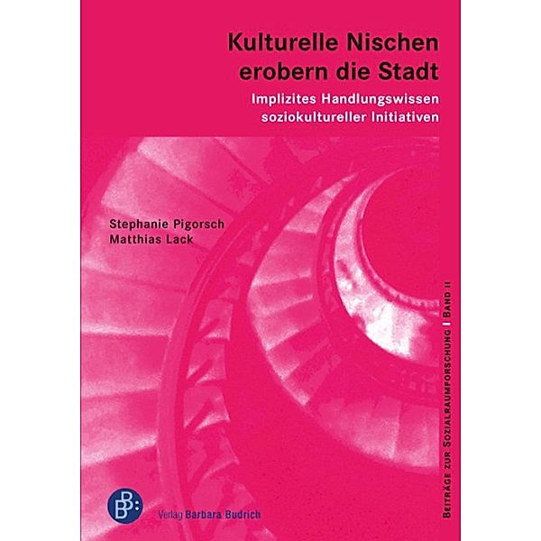 Kulturelle Nischen erobern die Stadt / Beiträge zur Sozialraumforschung Bd.11, Stephanie Pigorsch, Matthias Lack