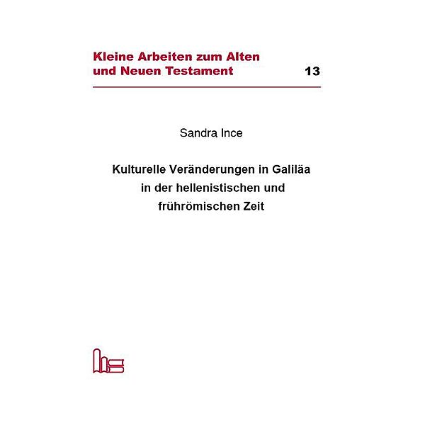 Kulturelle Veränderungen in Galiläa in der hellenistischen und frührömischen Zeit., Sandra Ince