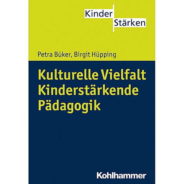 Kulturelle Vielfalt. Kinderstärkende Pädagogik, Petra Büker, Birgit Hüpping