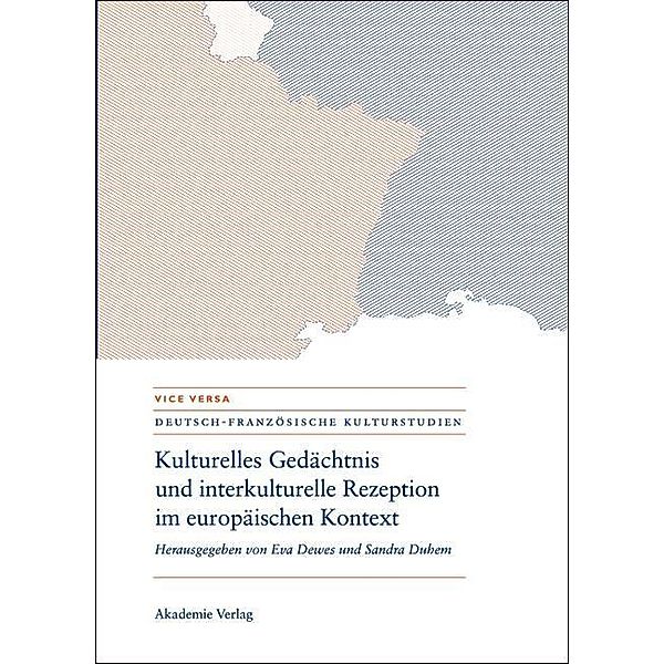 Kulturelles Gedächtnis und interkulturelle Rezeption im europäischen Kontext / Vice Versa Deutsch-französische Kulturstudien Bd.1