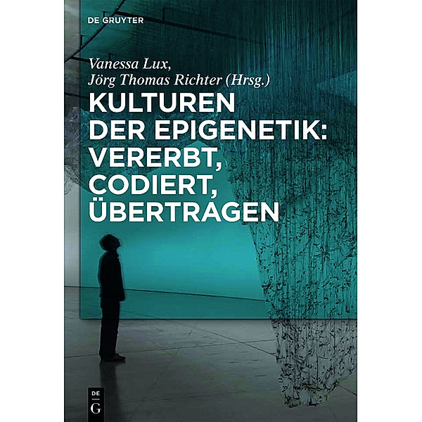 Kulturen der Epigenetik: Vererbt, codiert, übertragen