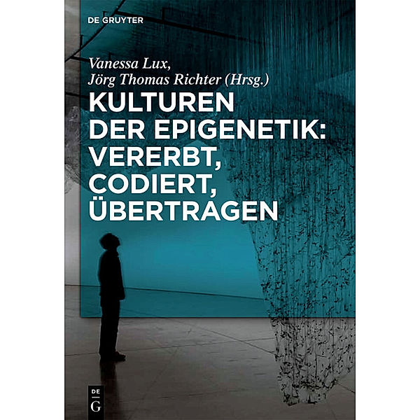 Kulturen der Epigenetik: Vererbt, codiert, übertragen