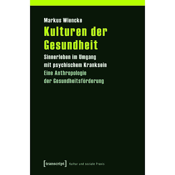 Kulturen der Gesundheit / Kultur und soziale Praxis, Markus Wiencke