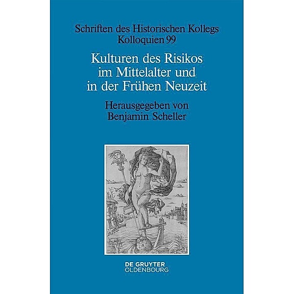 Kulturen des Risikos im Mittelalter und in der Frühen Neuzeit / Schriften des Historischen Kollegs Bd.99