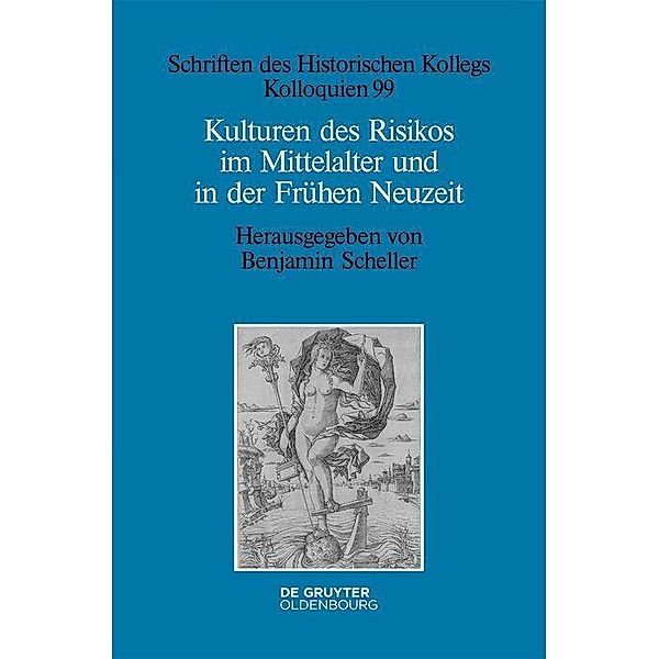 Kulturen des Risikos im Mittelalter und in der Frühen Neuzeit / Schriften des Historischen Kollegs Bd.99