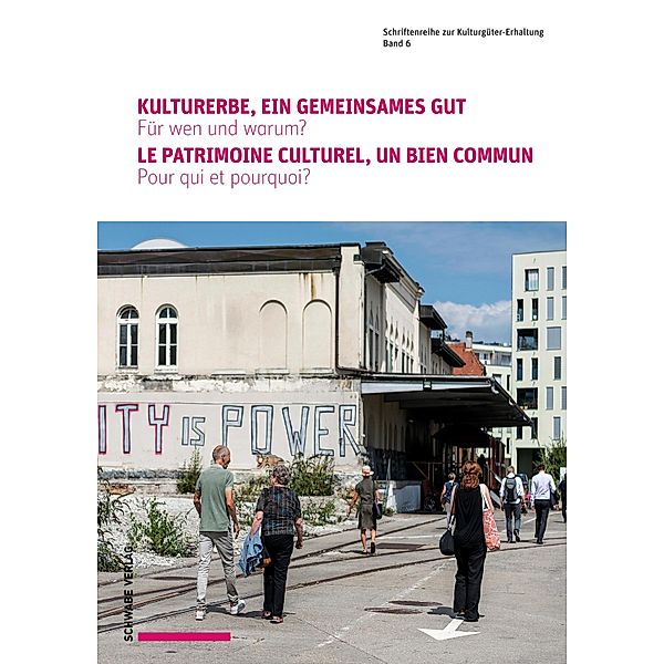 Kulturerbe, ein gemeinsames Gut. Für wen und warum ? Le patrimoine culturel, un bien commun. Pour qui et pourquoi ? / Schriftenreihe zur Kulturgüter-Erhaltung Bd.6