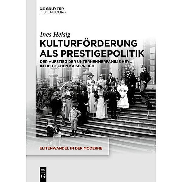 Kulturförderung als Prestigepolitik / Elitenwandel in der Moderne / Elites and Modernity Bd.24, Ines Heisig