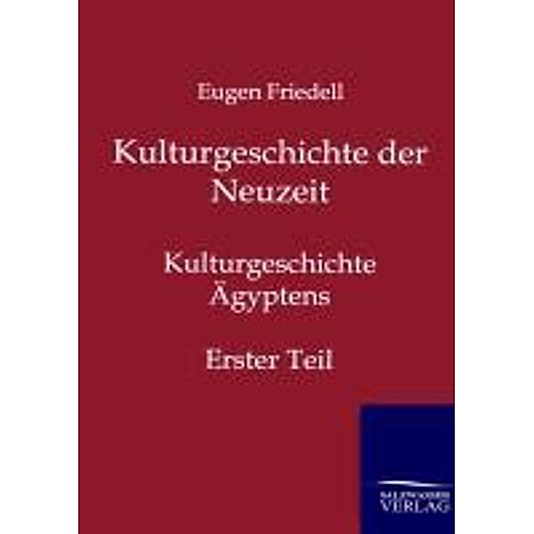 Kulturgeschichte der Neuzeit. Kulturgeschichte Ägyptens.Tl.1, Egon Friedell