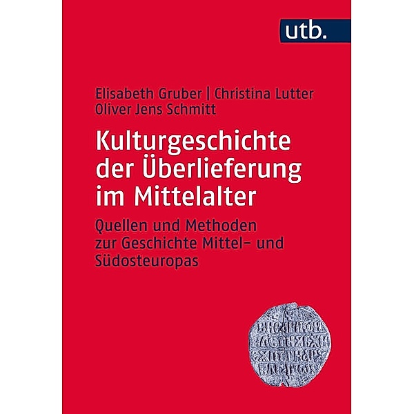Kulturgeschichte der Überlieferung im Mittelalter, Elisabeth Gruber, Christina Lutter, Oliver J. Schmitt