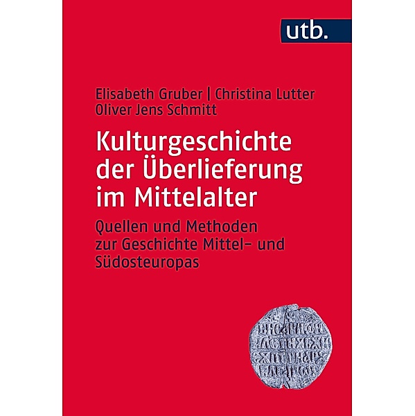 Kulturgeschichte der Überlieferung im Mittelalter, Elisabeth Gruber, Christina Lutter, Oliver Jens Schmitt