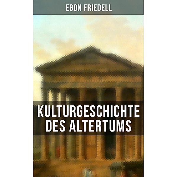 Kulturgeschichte des Altertums, Egon Friedell