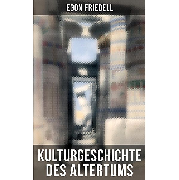 Kulturgeschichte des Altertums, Egon Friedell