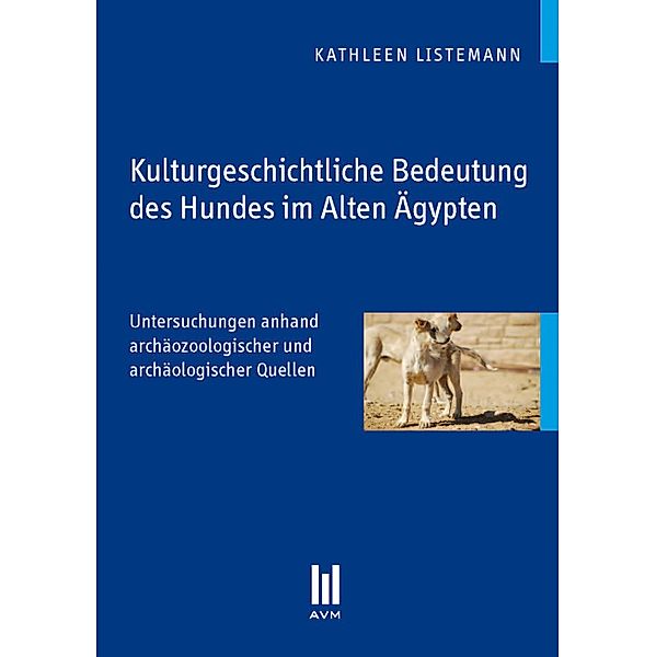 Kulturgeschichtliche Bedeutung des Hundes im Alten Ägypten, Kathleen Listemann