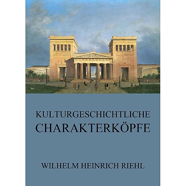 Kulturgeschichtliche Charakterköpfe, Wilhelm Heinrich Riehl