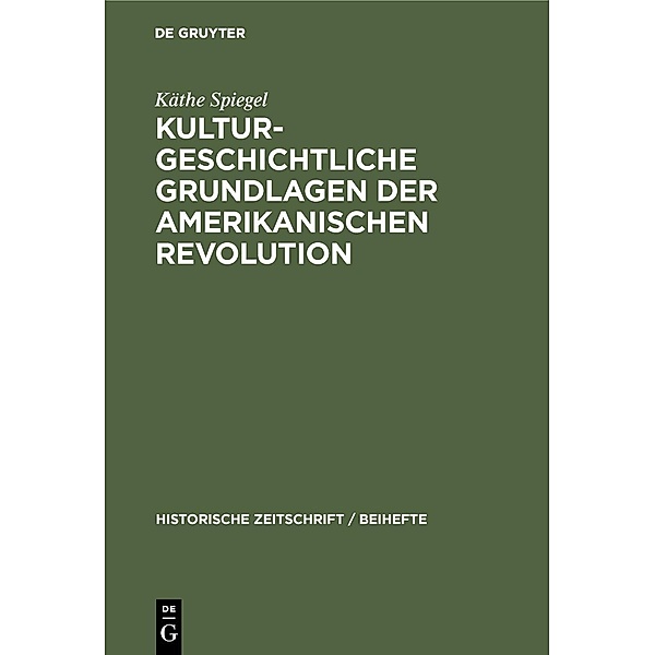 Kulturgeschichtliche Grundlagen der Amerikanischen Revolution / Jahrbuch des Dokumentationsarchivs des österreichischen Widerstandes, Käthe Spiegel