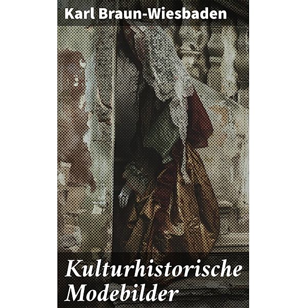 Kulturhistorische Modebilder, Karl Braun-Wiesbaden