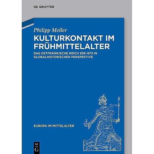 Kulturkontakt im Frühmittelalter / Europa im Mittelalter Bd.40, Philipp Meller
