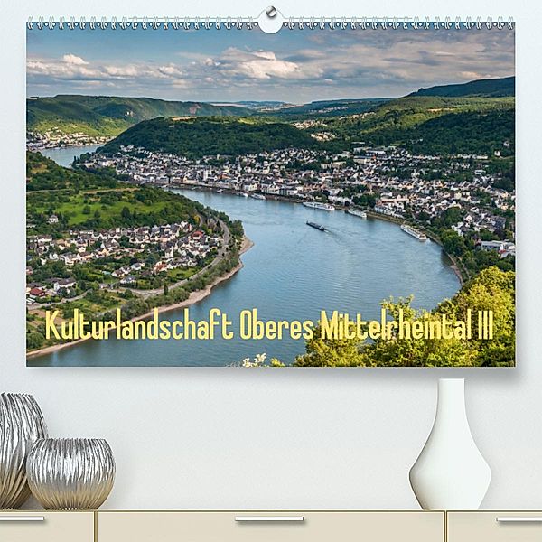 Kulturlandschaft Oberes Mittelrheintal III(Premium, hochwertiger DIN A2 Wandkalender 2020, Kunstdruck in Hochglanz), Erhard Hess