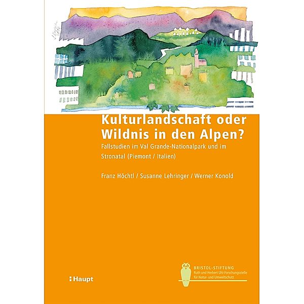 Kulturlandschaft oder Wildnis in den Alpen? / Bristol-Schriftenreihe Bd.14, Franz Höchtl, Susanne Lehringer, Werner Konold