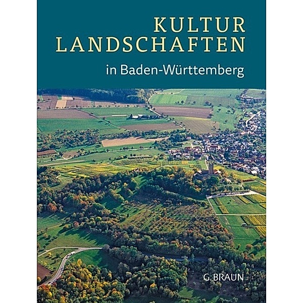 Kulturlandschaften in Baden-Württemberg, Werner Konold, Roland Heinzmann, Wolfram Grönitz