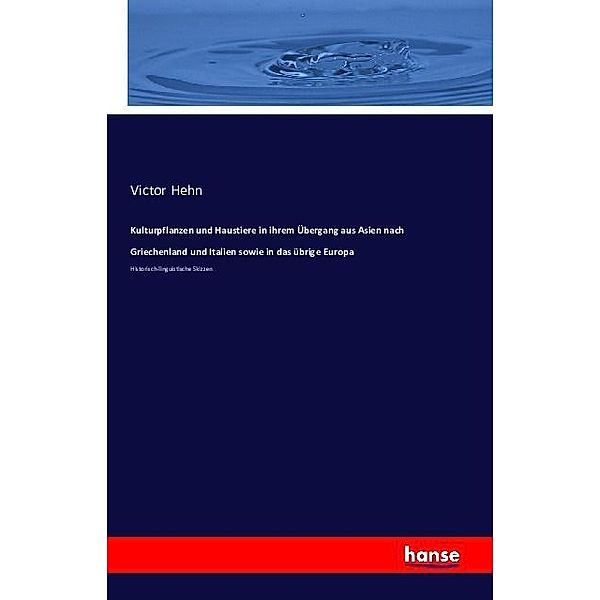 Kulturpflanzen und Haustiere in ihrem Übergang aus Asien nach Griechenland und Italien sowie in das übrige Europa, Victor Hehn