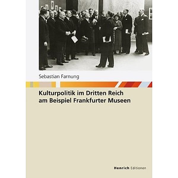 Kulturpolitik im Dritten Reich am Beispiel Frankfurter Museen, Sebastian Farnung