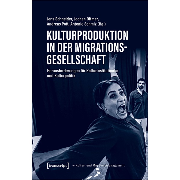 Kulturproduktion in der Migrationsgesellschaft / Schriften zum Kultur- und Museumsmanagement