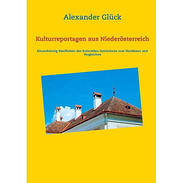 Kulturreportagen aus Niederösterreich, Alexander Glück